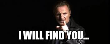 I will look for you, i will find you. Meme Creator Funny I Will Find You Meme Generator At Memecreator Org