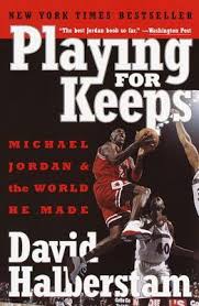 A collection of blog posts and updates around the ongoing playing for keeps community program. Playing For Keeps Michael Jordan And The World He Made By David Halberstam