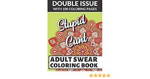 The funky adult coloring book with swear words coloring swear words volume 1 swear word adult coloring book for adult pages happy hour whore. Stupid Cunt Adult Swear Coloring Book Double Issue With 100 Coloring Pages Horrible Cuss Words To Color In Don T Show Mom Amazon De Publishing Funnyreign Fremdsprachige Bucher