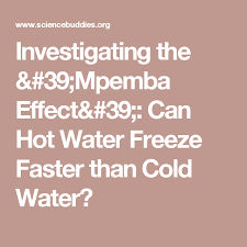 Investigating The Mpemba Effect Can Hot Water Freeze Faster Than Cold Water Science Project Science Fair Projects Science Fair Science Projects