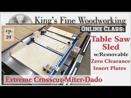 Plans For The Extreme Crosscut Miter Dado Table Saw Sled With Removable Zero Clearance Insert Plates Highly Detailed Table Saw Sled Table Saw Learn Woodworking