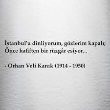 Istanbul U Dinliyorum Gozlerim Kapali Once Hafiften Bir Ruzgar Esiyor Orhan Veli Kanik 1914 1950 Sozler Anlaml Ayrilik Sozleri Alintilar Guzel Soz