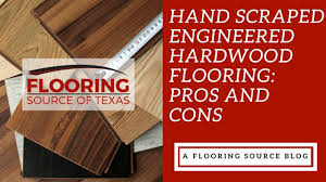 Hand Scraped Engineered Hardwood Flooring Pros And Cons Youtube
