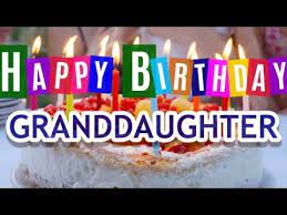 Happy Birthday Song Grandaughter Youtube Great Birthday Wishes Happy Birthday Grandaughter Happy Birthday Wishes Song