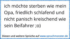 Ich Möchte Sterben Wie Mein Opa Friedlich Schlafend Und Nicht