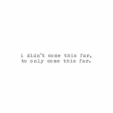 Motivational Quotes You Didn T Come This Far To Only Come This Far Wallpaper I Didn T Come This Far To Only Come This Far Words Quotes Motivational Quotes Inspirational Words