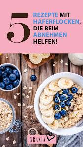 Haferflocken In Diesen Leckeren Varianten Helfen Sie Beim Abnehmen Haferflocken Abnehmen Lecker Haferflocken Rezepte