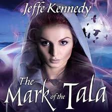 The Mark of the Tala (The Twelve Kingdoms #1) by Jeffe Kennedy