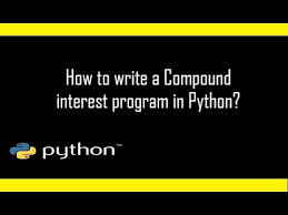 How To Write A Python Program That Calculates Compound Interest Compound Interest Formula Youtube