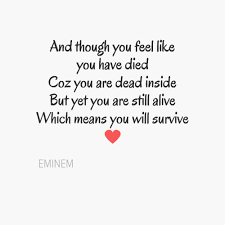 And Though You Feel Like You Have Died Cause You Are Dead Inside But Yet You Are Still Alive Which Means You Will Survive Sia Lyrics How Are You Feeling Quotes
