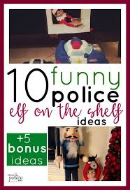 8 Funny Police Elf On The Shelf Ideas 10 Bonus Ideas Police Humor Police Wife Life Police