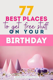 Free Stuff On Your Birthday 77 Places For Birthday Freebies Birthday Freebies Free Birthday Stuff Free Birthday Gifts
