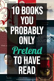 We All Pretend To Have Read Books That We Really Haven T Right A New Survey On This Topic Pops Up Every Couple Of Years Book Lists Books To Read Book Blogger