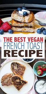 The Best Vegan French Toast Recipe In 2020 Vegan French Toast Recipes French Toast Recipe