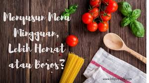Banyak para orangtua, yang mana sering memasak di dapur akan merasakan kebingungan jika harus memasak. Menyusun Menu Mingguan Lebih Hemat Atau Boros Kumpulan Emak Blogger