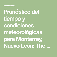 Pronostico Del Tiempo Y Condiciones Meteorologicas Para Monterrey Nuevo Leon The Weather Channel Weather Com Math Math Equations San