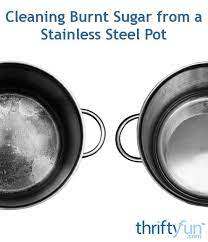Cleaning Burnt Sugar From A Stainless Steel Pot Burnt Sugar Stainless Steel Pot Stainless Steel Pans