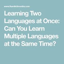 Learning Two Languages At Once Can You Learn Multiple Languages At The Same Time Second Language Language Italian Language Learning