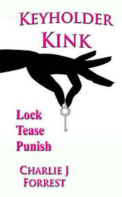 Keyholder Kink Chastity Play Bdsm By Charlie J Forrest