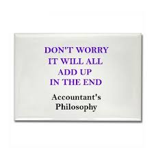 The Accountant S Philosophy It All Adds Up Eventually Lol Accounting Jokes Accounting Humor Accounting Puns
