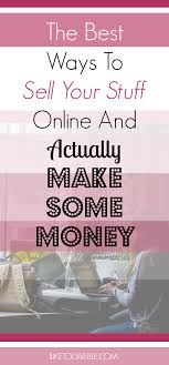 The Best Ways To Sell Your Stuff Online And Actually Make Some Money I Like To Dabble Sell Your Stuff Things To Sell Money Making Crafts