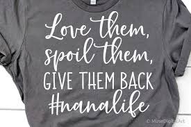 Nana Funny Svg Love Them Spoil Them Give Them Back Funny 725970 Svgs Design Bundles