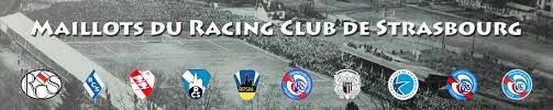 Racing club de strasbourg, une passion, une fierté. 2017 2018 Maillots Strasbourg
