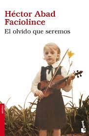 El olvido que seremos book. El Olvido Que Seremos Nf Novela Amazon De Abad Faciolince Hector Fremdsprachige Bucher