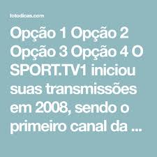About sport tv1 sport tv 1 is a premium sports channel available in portugal. Opcao 1 Opcao 2 Opcao 3 Opcao 4 O Sport Tv1 Iniciou Suas Transmissoes Em 2008 Sendo O Primeiro Canal Da Marca Sport Tv E Transmit Sport Tv Futebol Online Tv