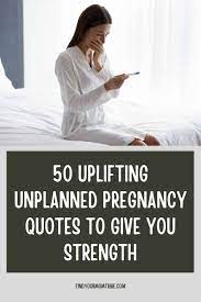 50 Uplifting Unplanned Pregnancy Quotes To Give You Strength