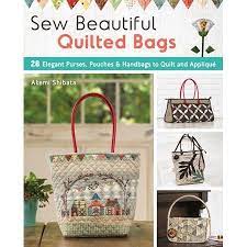 Sew Beautiful Quilted Bags 28 Elegant Purses Pouches Handbags To Quilt And Applique Paperback Walmart Com In 2021 Quilted Bag Book Quilt Japanese Quilt