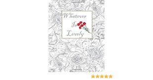 A coloring book for reflection and worship (9781601429285) Whatever Is Lovely Carnation Coloring Book Canari79 Canari 9798656926218 Amazon Com Books