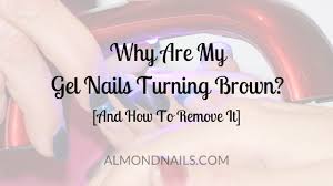 How do you get nail polish out of hair? Why Are My Gel Nails Turning Brown And How To Remove It