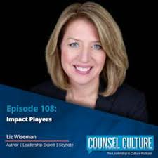 Counsel Culture with Eric Brooker: Impact Players with Liz Wiseman