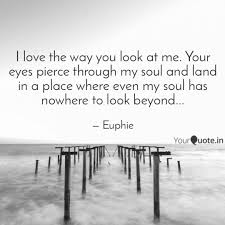 I love the way he looks at me quotes. I Love The Way You Look A Quotes Writings By Shwe Dab Yourquote