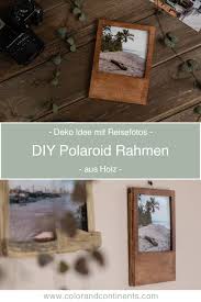 Diy Polaroid Rahmen Aus Holz Um Deine Reisefotos Dekorativ In Szene Zu Setzen Habe Ich Mir Eine Neue Diy Id Polaroid Rahmen Reisefotos Bilderrahmen Dekorieren