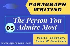 This helped me appreciate how my father always takes an interest in his children's lives. Write A Paragraph Within 100 Words On The Person You Admire Most Using The Following Points Eparasona