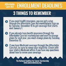 If you don't have a qualifying event, you're required to maintain your insurance as is until the following enrollment period. The Affordable Care Act Open Enrollment Period Key Points On Plan Selection And Enrollment Deadlines Nccs National Coalition For Cancer Survivorship
