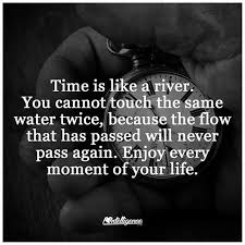 Time Is Like A River River Quotes Quotes To Live By Meaningful Words