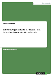 Sie sind in der regel etwa sechs bis elf (bzw. Eine Bildergeschichte Als Erzahl Und Schreibanlass In Der Grundschule Buch Jochen Bender