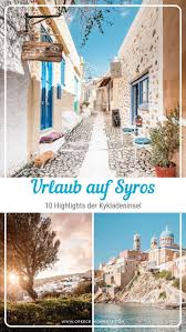 Syros Highlights Unsere 10 Reisetipps Fur Die Kykladen Insel Kykladen Griechische Inseln Reisetipps