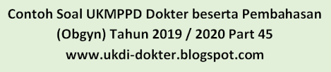 Contoh Soal Ukmppd Dokter Beserta Pembahasan Obgyn Tahun 2019 2020 Part 45