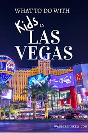 What To Do With Kids In Las Vegas In 2020 Las Vegas With Kids Family Friendly Activities Las Vegas