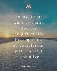 M C G I L L M E D I A On Instagram Today I Just Want To Thank God For The Gift Of Life No Re Life Is Beautiful Quotes Thankful Quotes Life Thankful Quotes