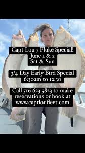 Early Bird Special June 1 & 2 6:30 to 12:30 call 516 623 5823 or book at  www.captloufleet.com