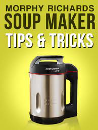 The Ultimate Guide To The Morphy Richards Soup Maker Soup Maker Recipes Morphy Richards Soup Maker Recipes Morphy Richards Soup Maker