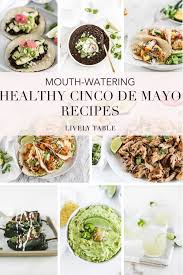 Celebrate cinco de mayo with hundreds of authentic mexican recipes, menus, and drink ideas. Healthy Cinco De Mayo Recipes Lively Table