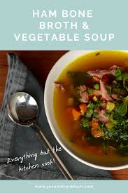 Everything But The Kitchen Sink Ham Bone Broth And Vegetable Soup Aip Paleo Joannafrankham Com Recipe Winter Soup Recipe Ham Bone Recipes Ham Bone