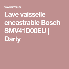 Lave Vaisselle Bosch Smv41d00eu Darty Lave Vaisselle Lave Vaisselle Encastrable Lave