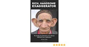 Audience reviews for rich in love. Rich Handsome Exaggerator The Mostly True Adventures Of An Old Man Looking For Love In Cyberspace Krakow Howie 9780999535592 Amazon Com Books